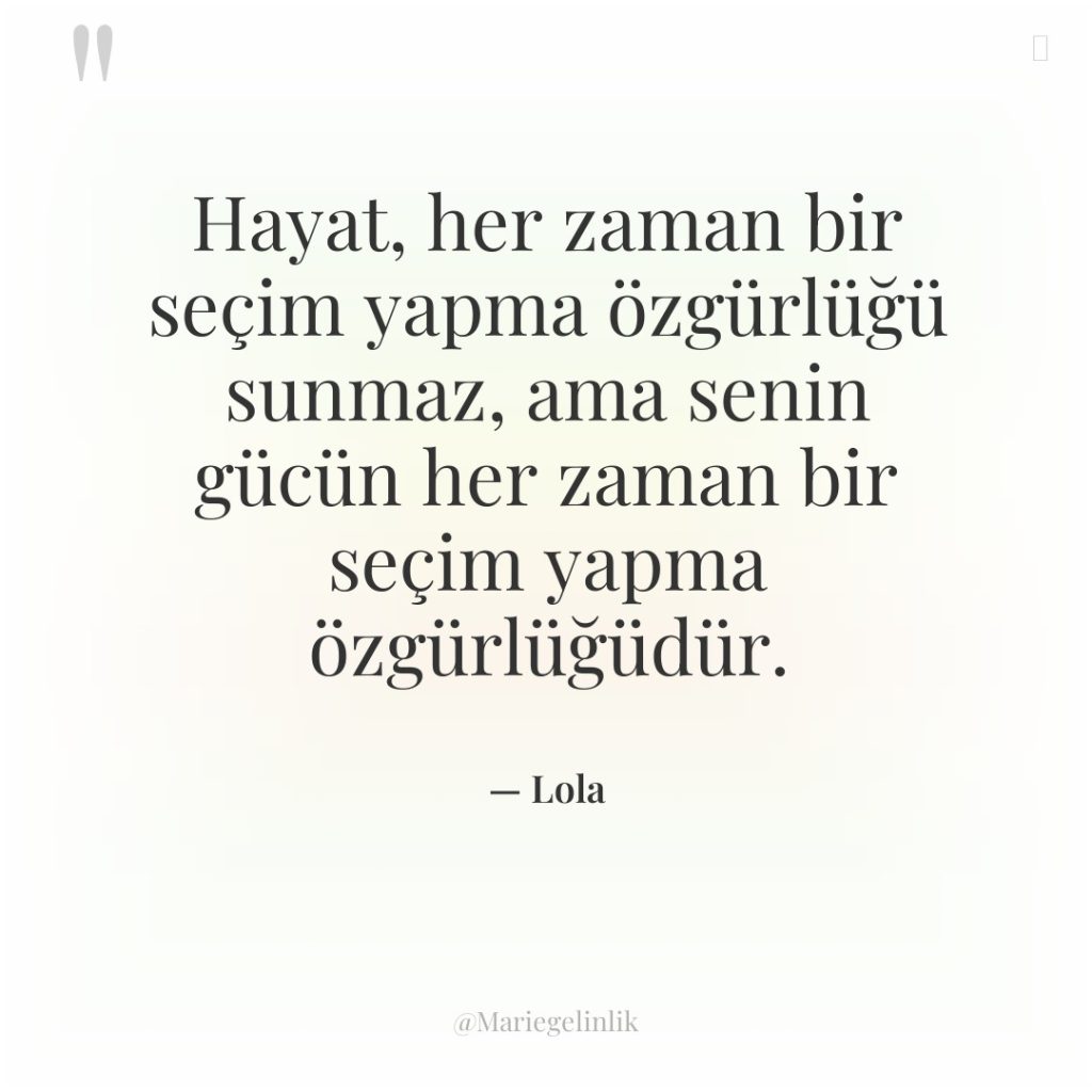 Hayat, her zaman bir seçim yapma özgürlüğü sunmaz, ama senin…