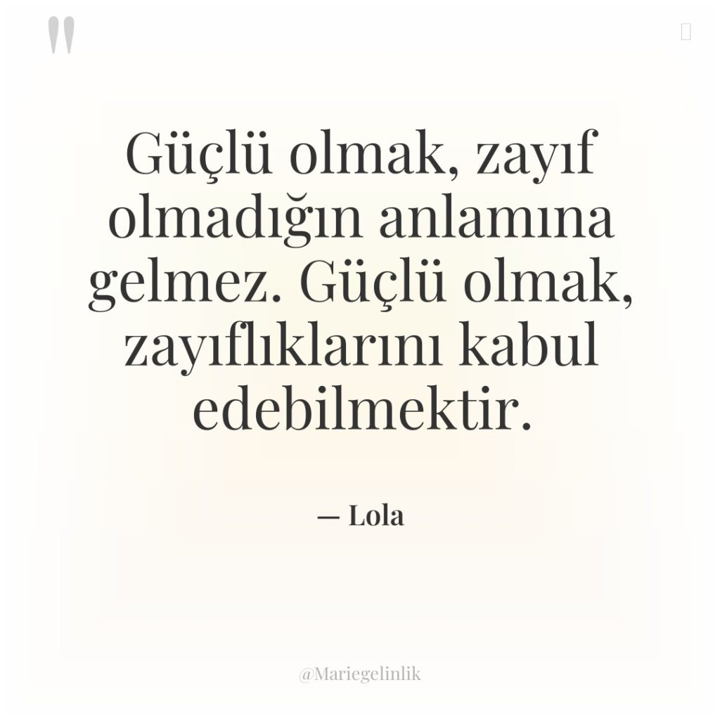 Güçlü olmak, zayıf olmadığın anlamına gelmez. Güçlü olmak, zayıflıklarını kabul…
