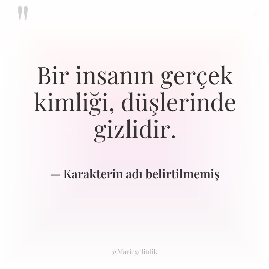 Bir insanın gerçek kimliği, düşlerinde gizlidir.