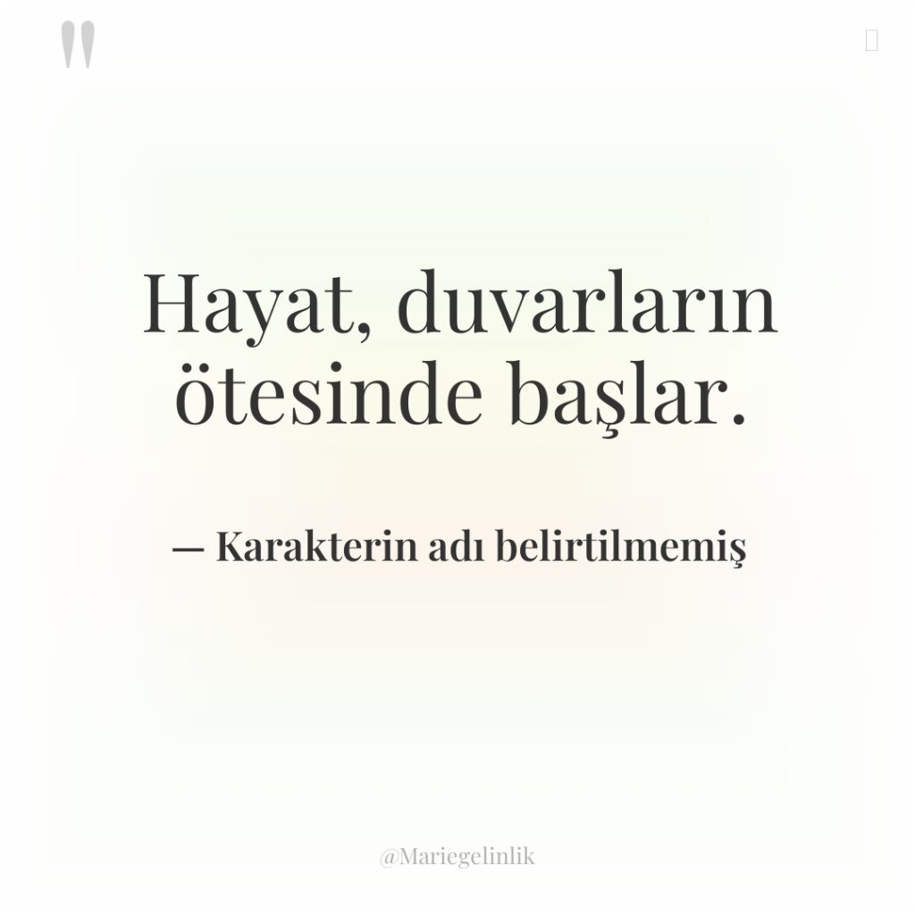 Hayat, duvarların ötesinde başlar.