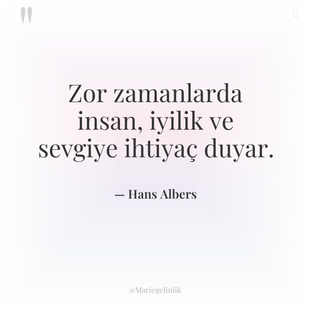 Zor zamanlarda insan, iyilik ve sevgiye ihtiyaç duyar.