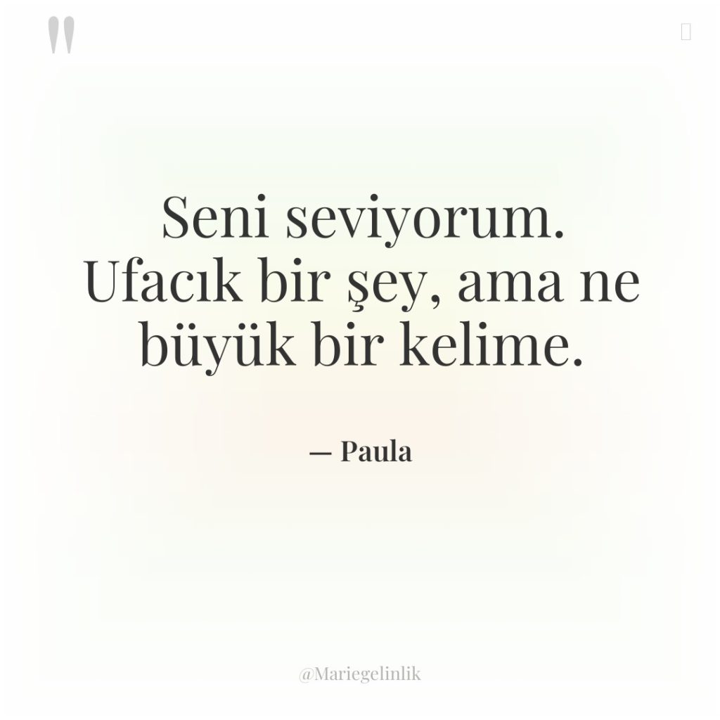 Seni seviyorum. Ufacık bir şey, ama ne büyük bir kelime.