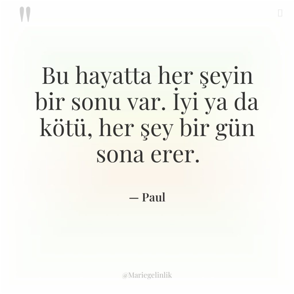 Bu hayatta her şeyin bir sonu var. İyi ya da…