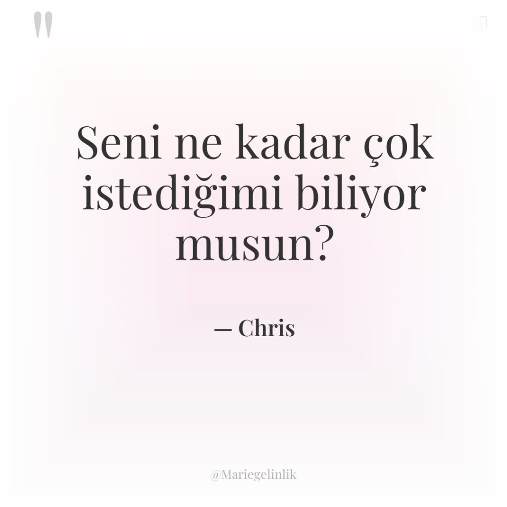 Seni ne kadar çok istediğimi biliyor musun?