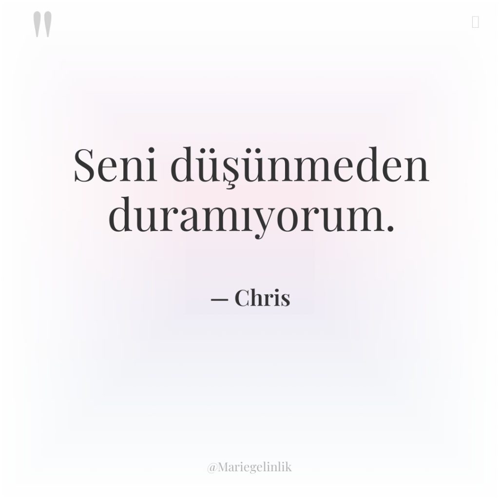 Seni düşünmeden duramıyorum.