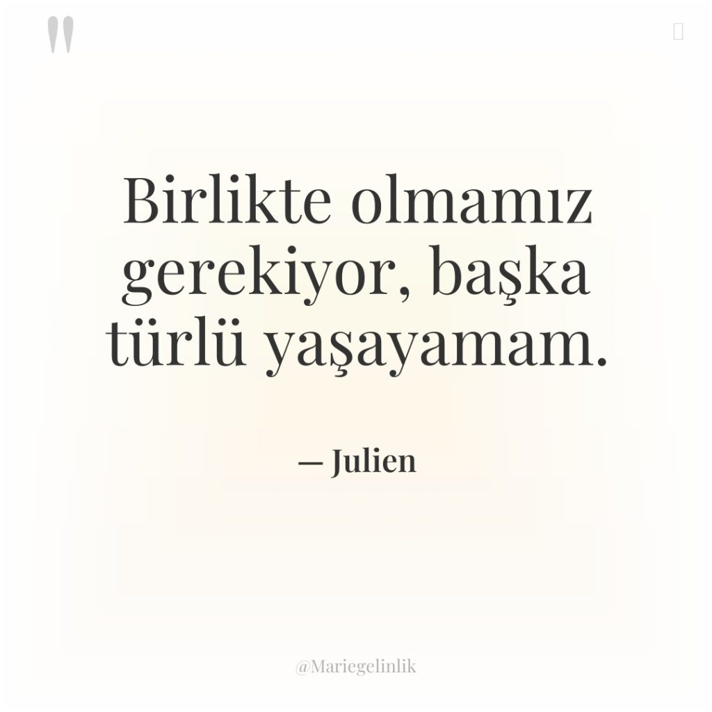 Birlikte olmamız gerekiyor, başka türlü yaşayamam.