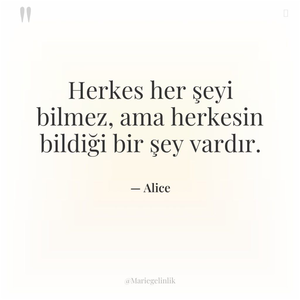 Herkes her şeyi bilmez, ama herkesin bildiği bir şey vardır.