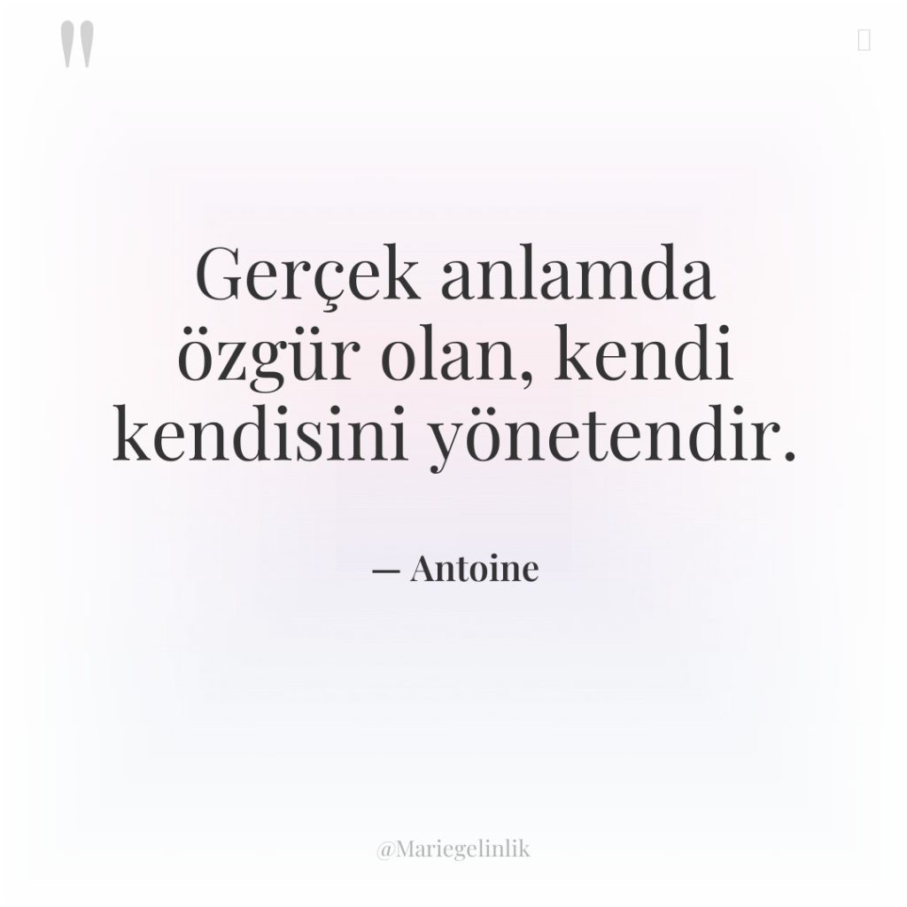 Gerçek anlamda özgür olan, kendi kendisini yönetendir.