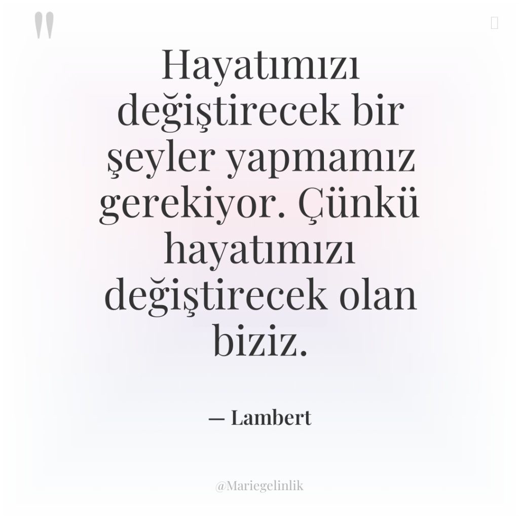 Hayatımızı değiştirecek bir şeyler yapmamız gerekiyor. Çünkü hayatımızı değiştirecek olan…