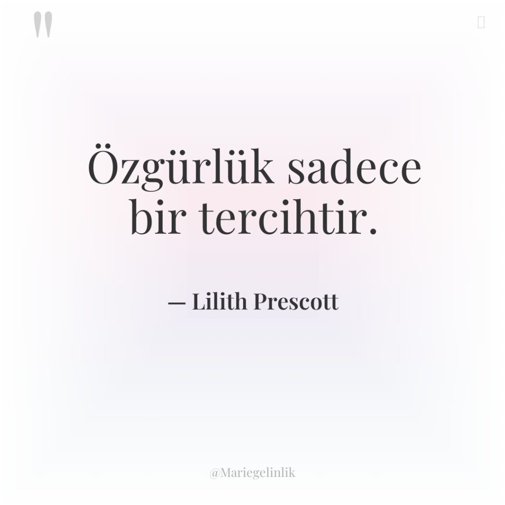 Özgürlük sadece bir tercihtir.