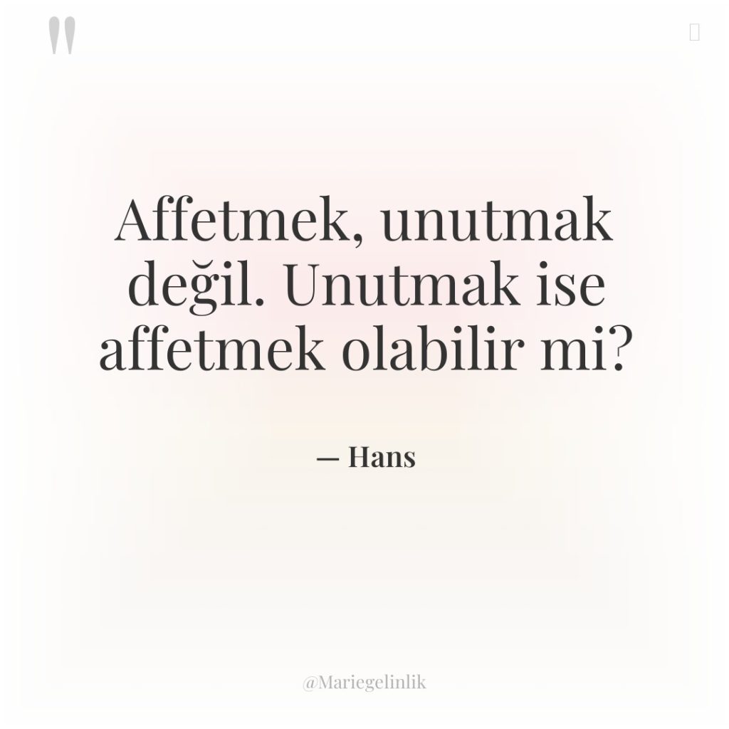Affetmek, unutmak değil. Unutmak ise affetmek olabilir mi?