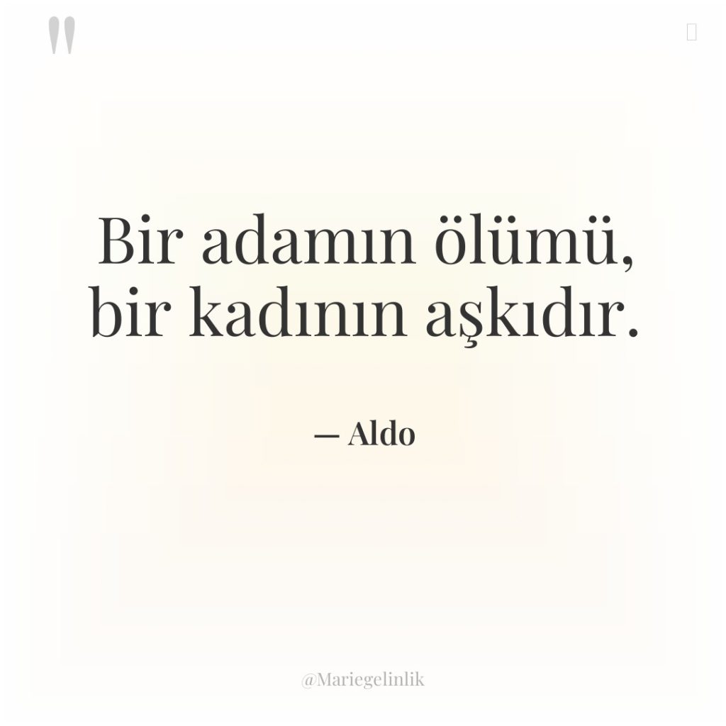 Bir adamın ölümü, bir kadının aşkıdır.