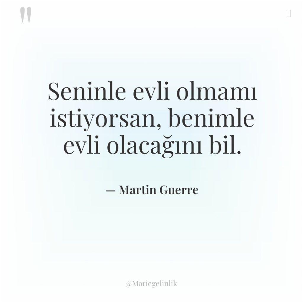 Seninle evli olmamı istiyorsan, benimle evli olacağını bil.