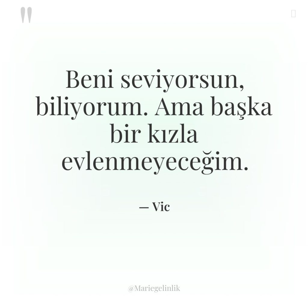 Beni seviyorsun, biliyorum. Ama başka bir kızla evlenmeyeceğim.