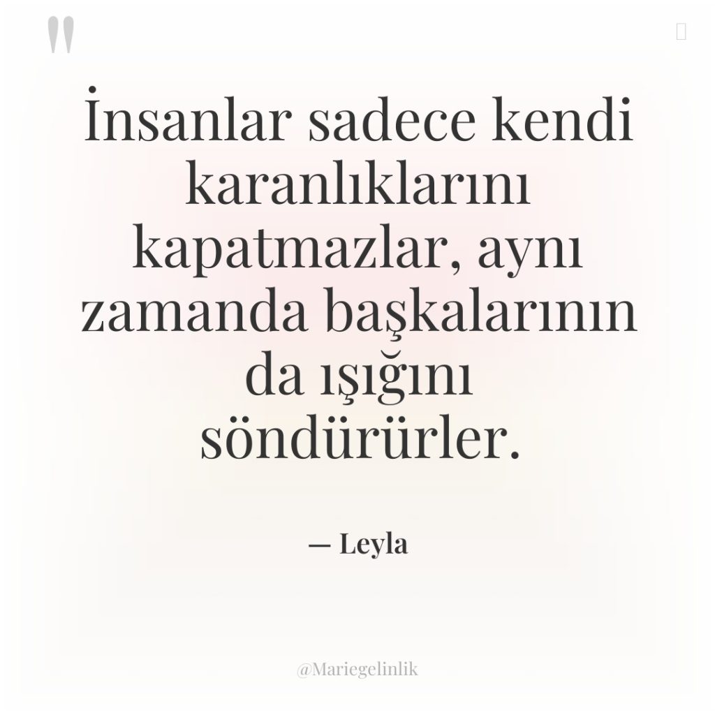 İnsanlar sadece kendi karanlıklarını kapatmazlar, aynı zamanda başkalarının da ışığını…