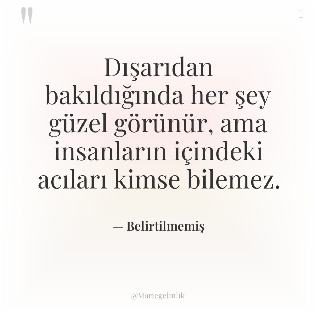 Dışarıdan bakıldığında her şey güzel görünür, ama insanların içindeki acıları…