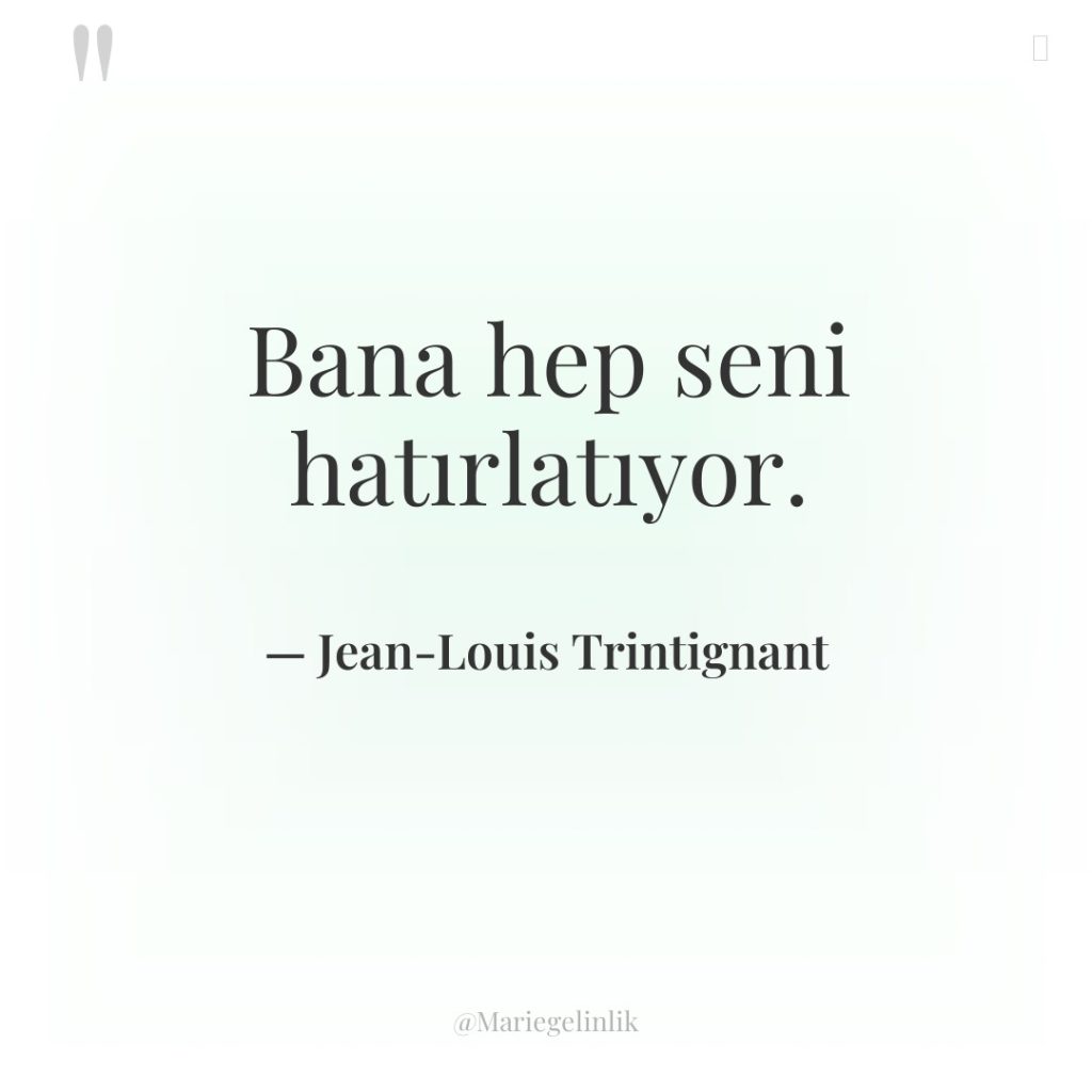 Bana hep seni hatırlatıyor.