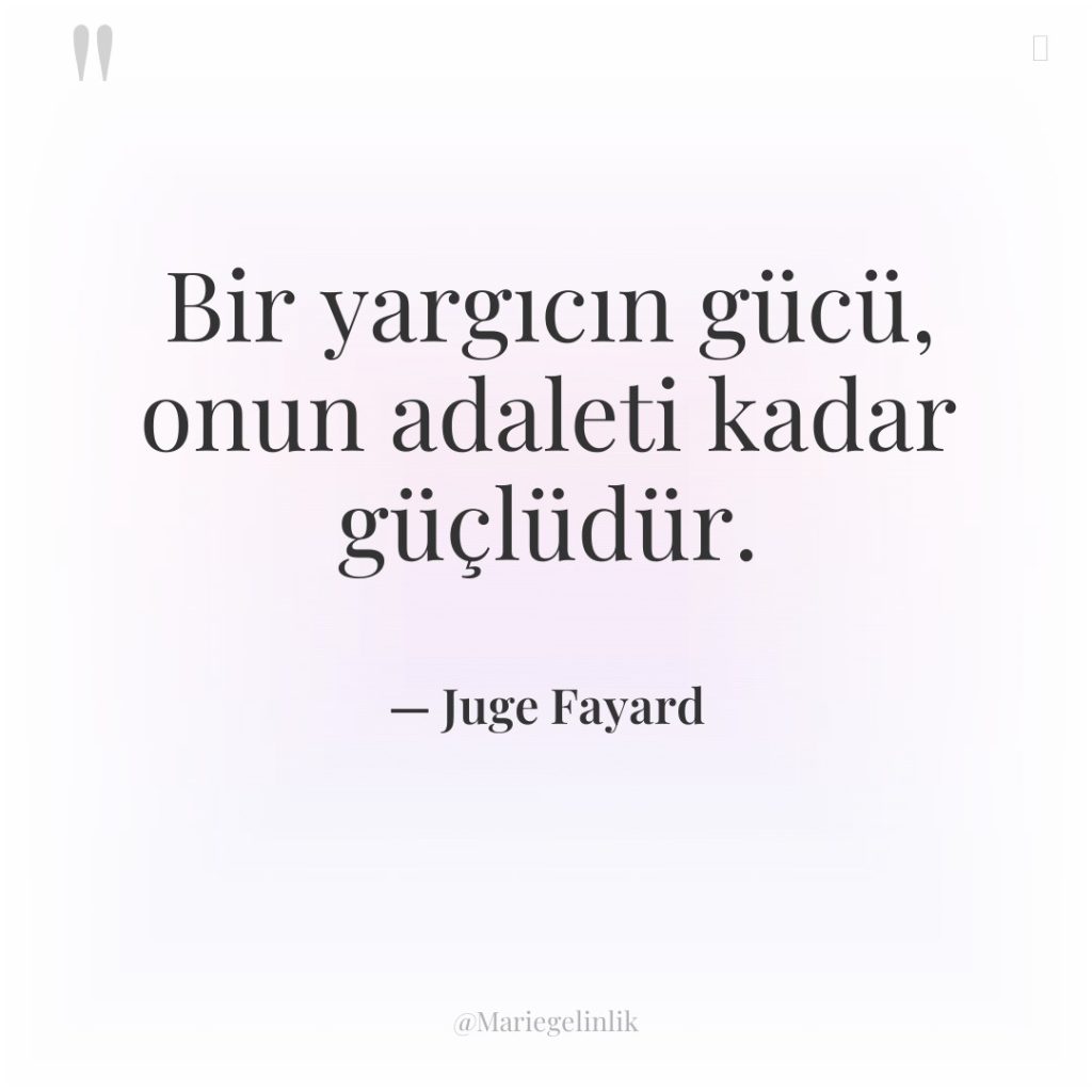 Bir yargıcın gücü, onun adaleti kadar güçlüdür.