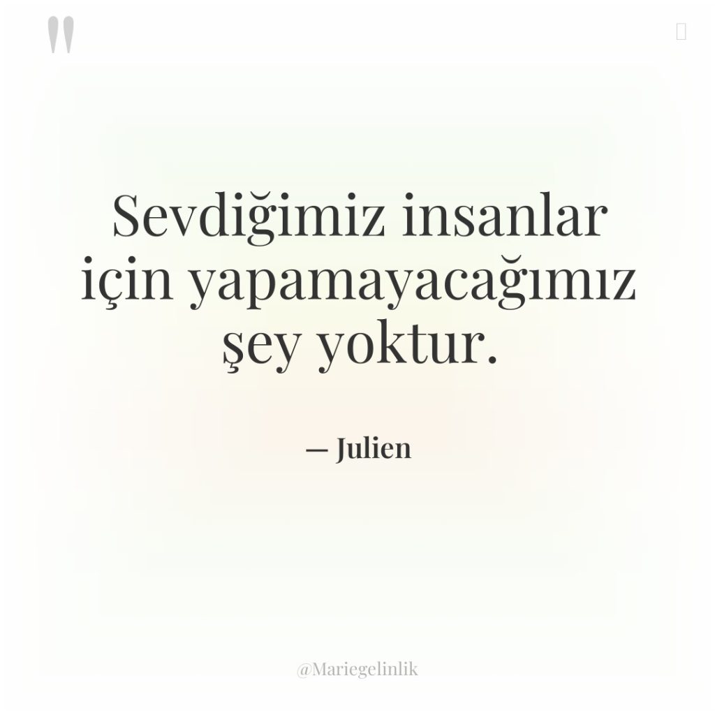 Sevdiğimiz insanlar için yapamayacağımız şey yoktur.