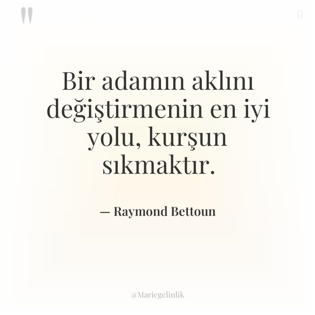 Bir adamın aklını değiştirmenin en iyi yolu, kurşun sıkmaktır.