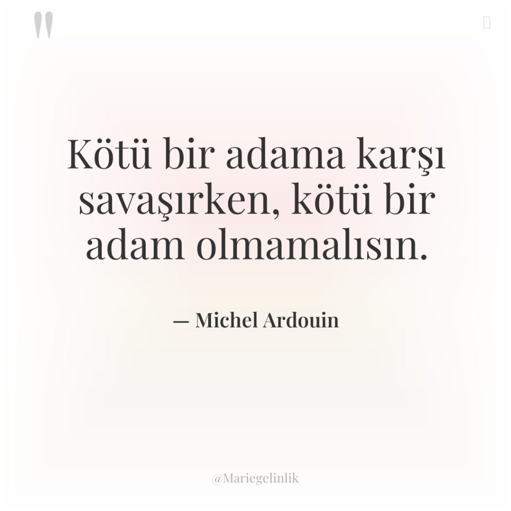 Kötü bir adama karşı savaşırken, kötü bir adam olmamalısın.