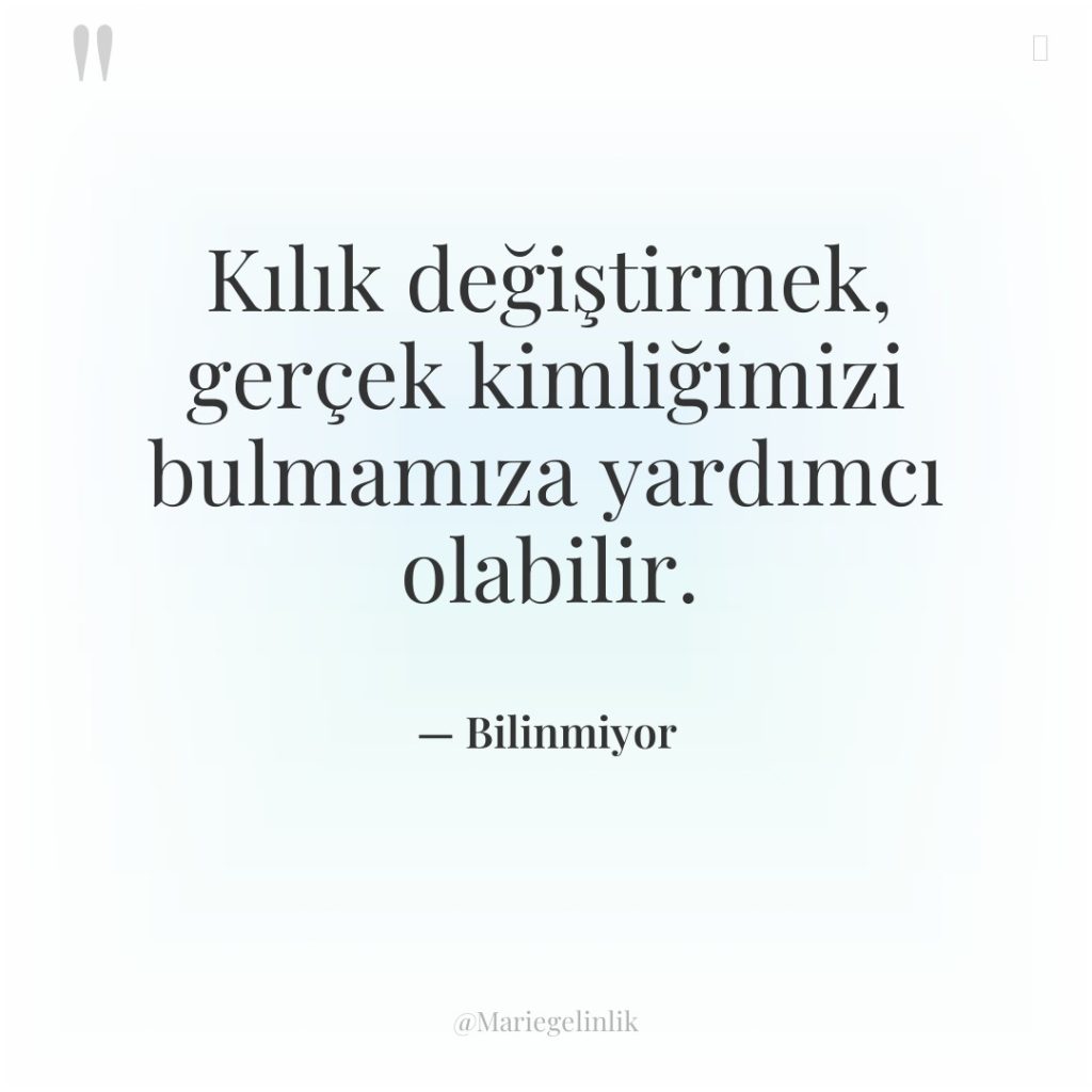 Kılık değiştirmek, gerçek kimliğimizi bulmamıza yardımcı olabilir.