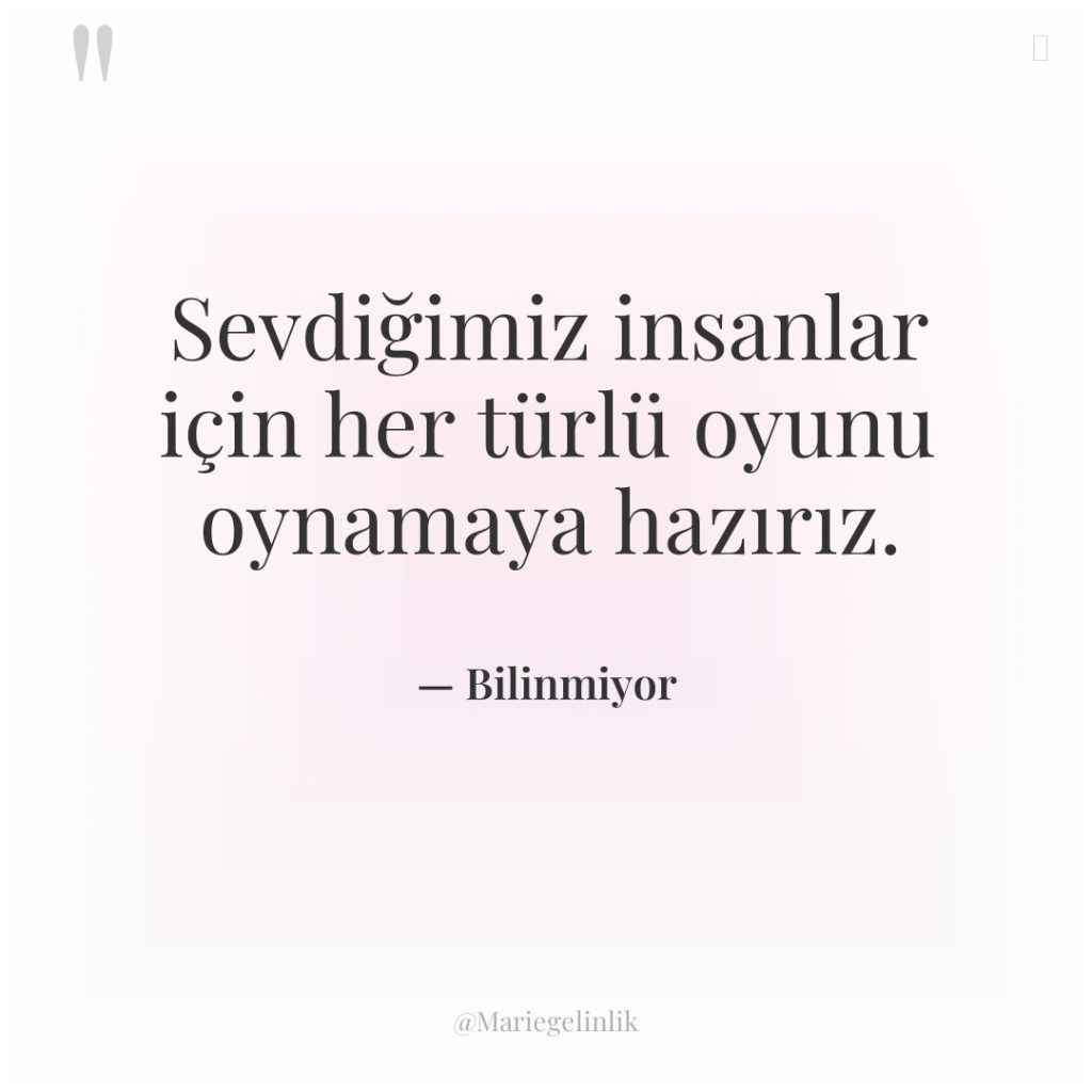 Sevdiğimiz insanlar için her türlü oyunu oynamaya hazırız.