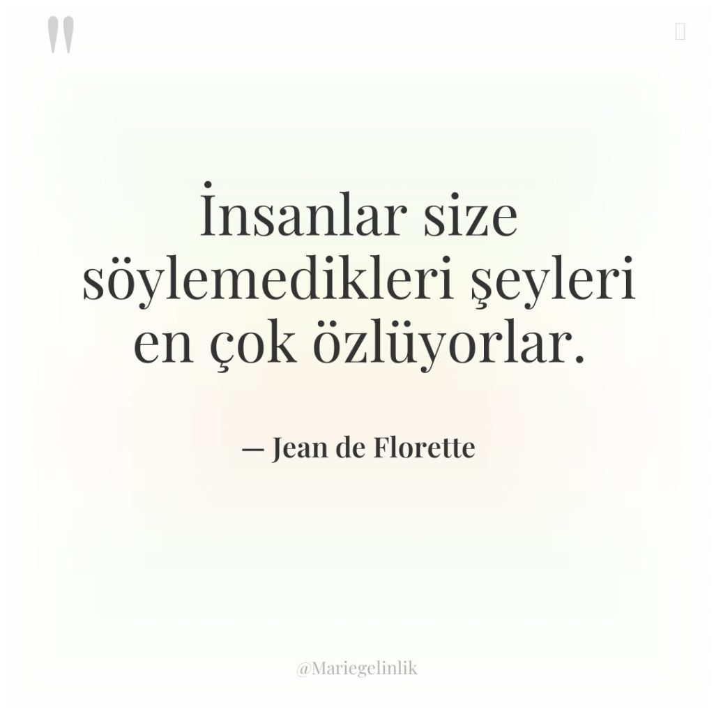 İnsanlar size söylemedikleri şeyleri en çok özlüyorlar.