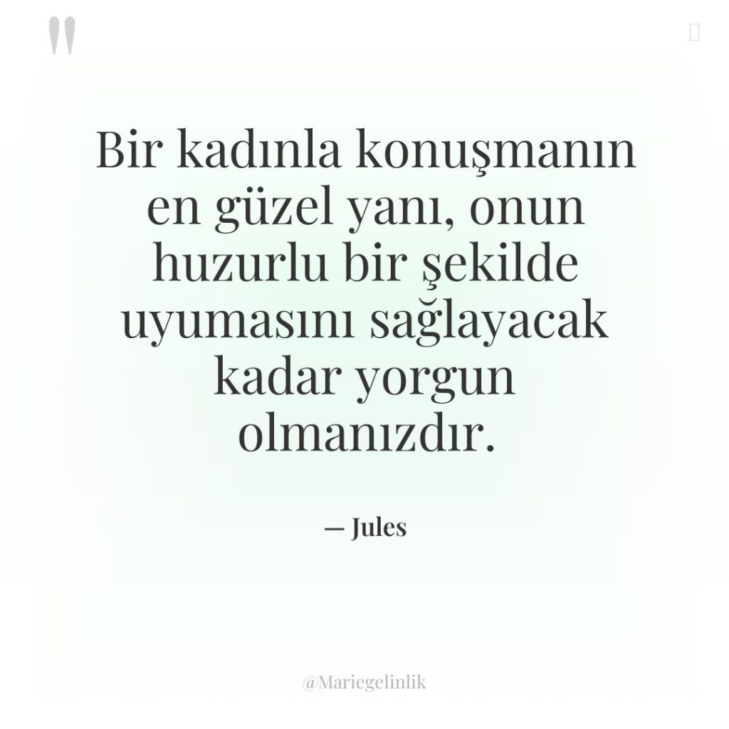 Bir kadınla konuşmanın en güzel yanı, onun huzurlu bir şekilde…