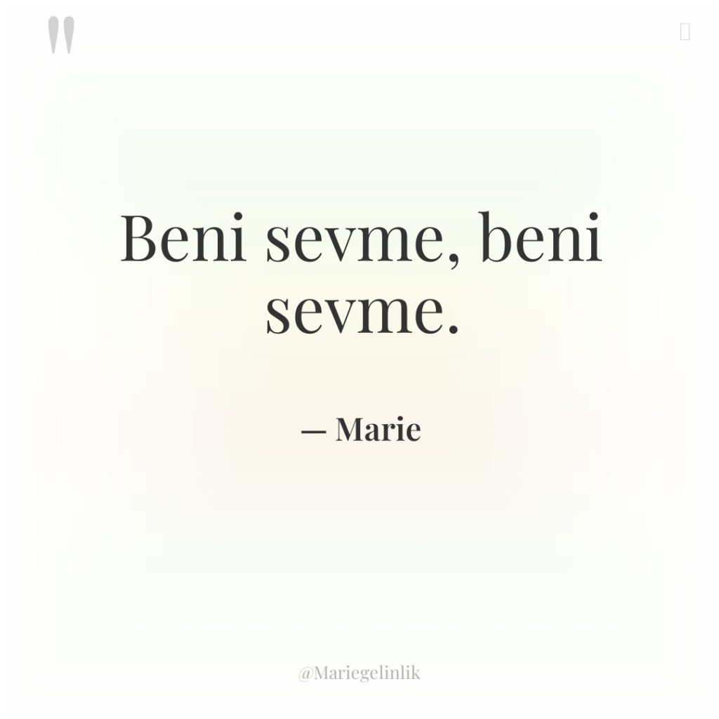 Beni sevme, beni sevme.