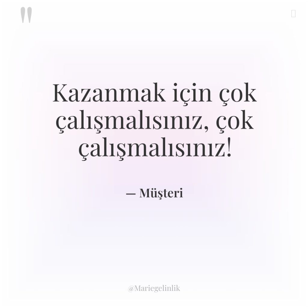Kazanmak için çok çalışmalısınız, çok çalışmalısınız!