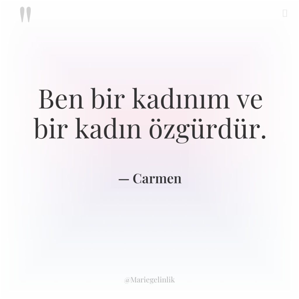 Ben bir kadınım ve bir kadın özgürdür.