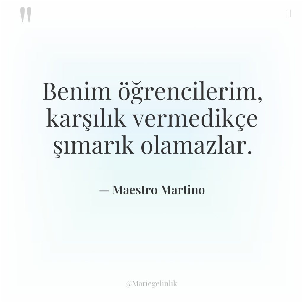 Benim öğrencilerim, karşılık vermedikçe şımarık olamazlar.