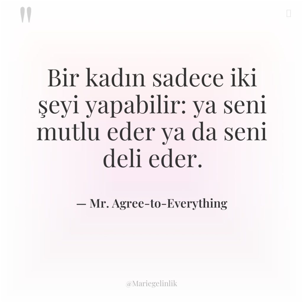 Bir kadın sadece iki şeyi yapabilir: ya seni mutlu eder…