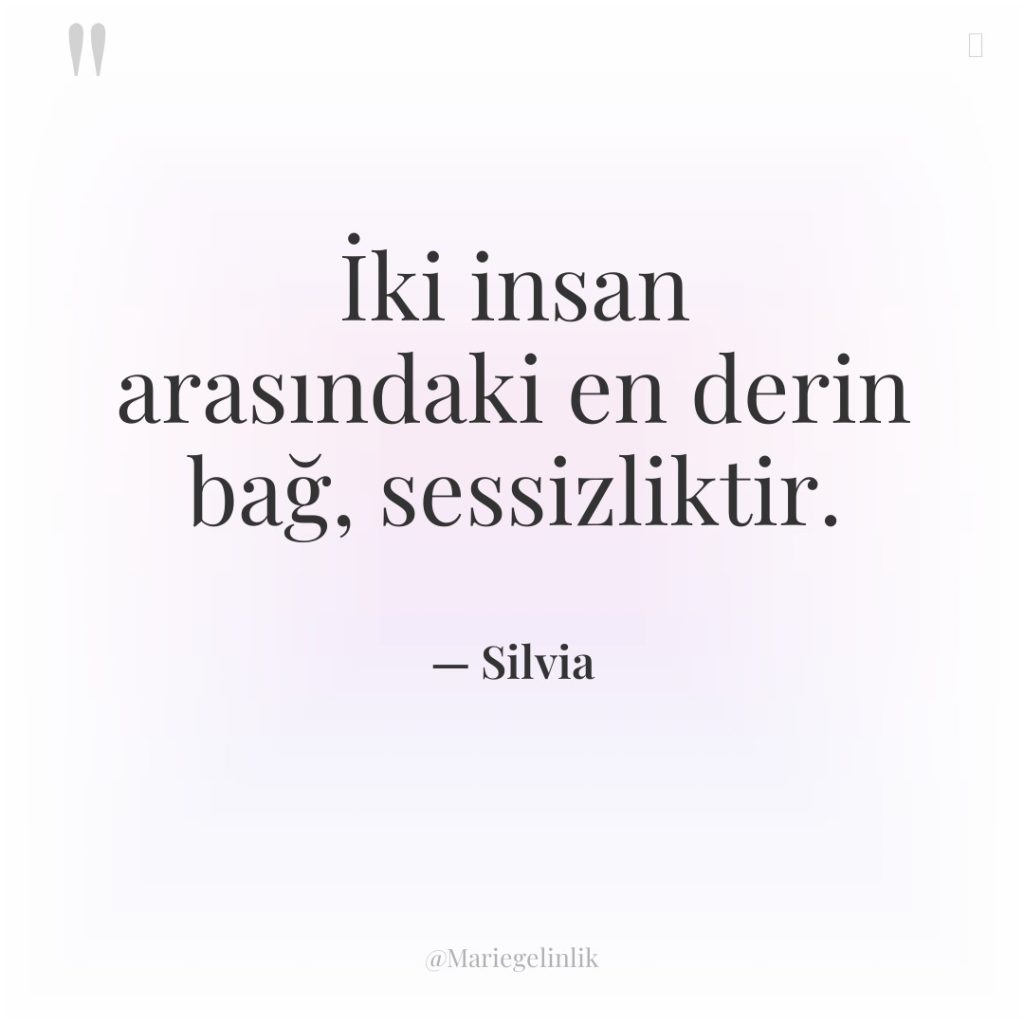 İki insan arasındaki en derin bağ, sessizliktir.