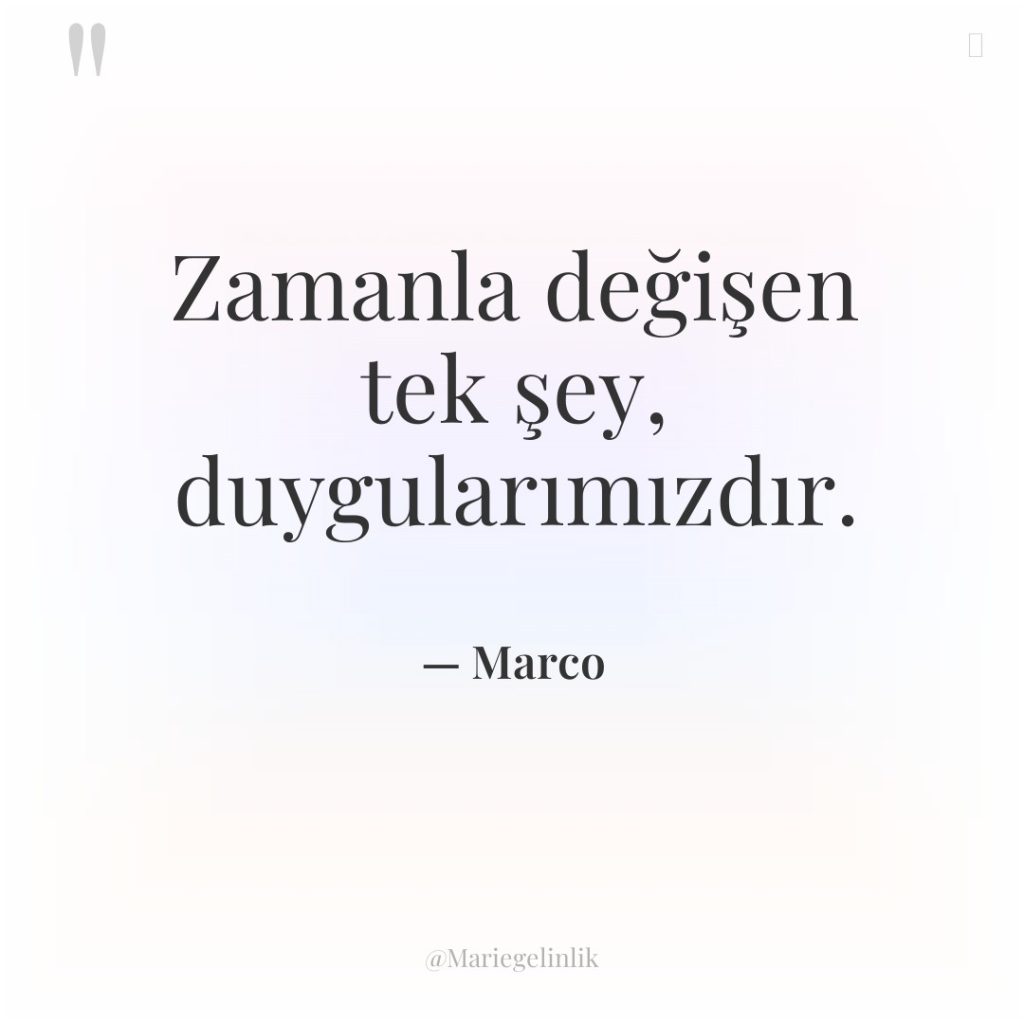 Zamanla değişen tek şey, duygularımızdır.