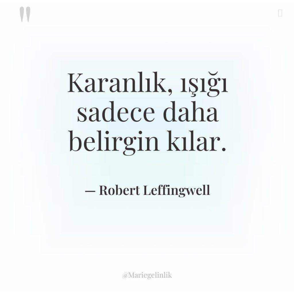 Karanlık, ışığı sadece daha belirgin kılar.