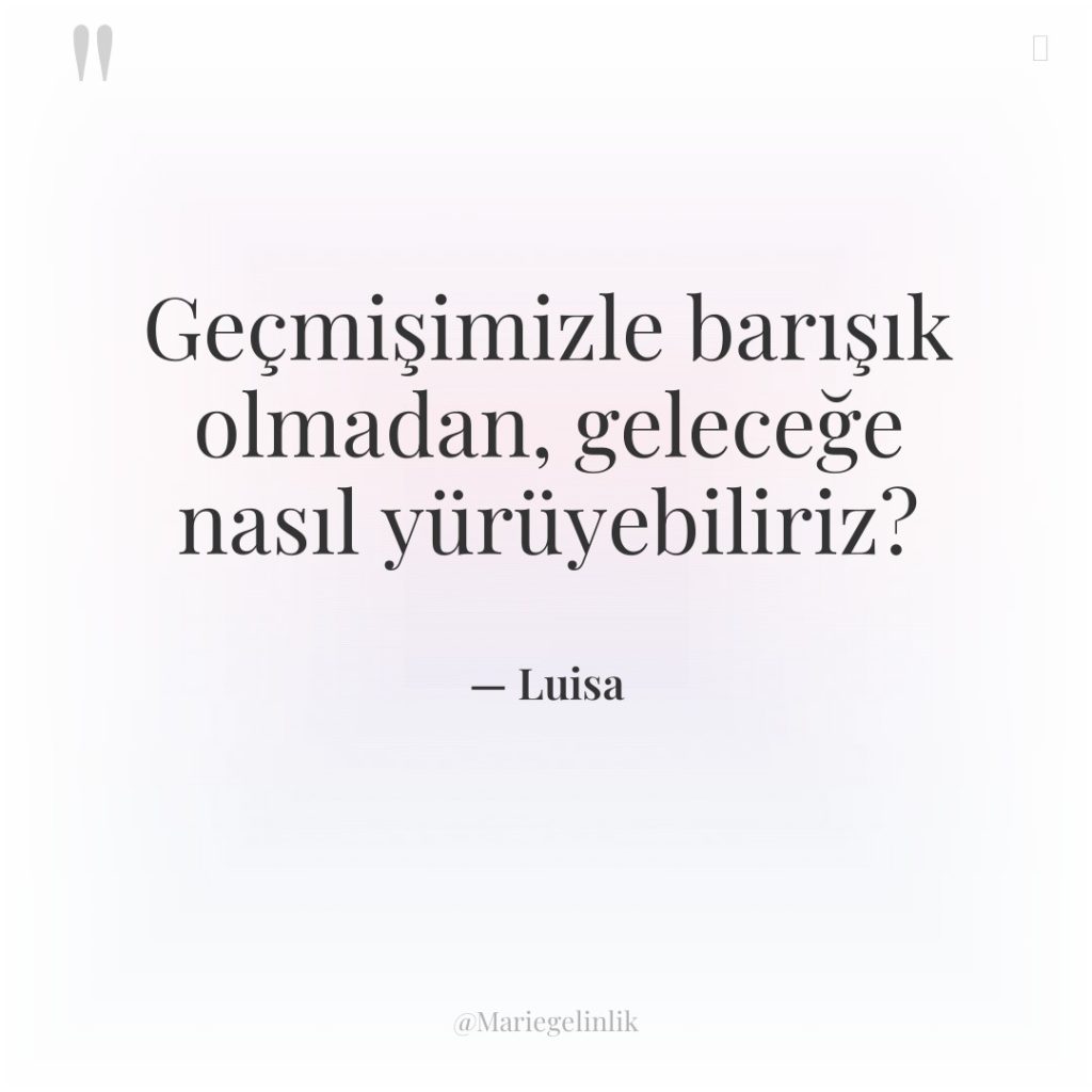 Geçmişimizle barışık olmadan, geleceğe nasıl yürüyebiliriz?