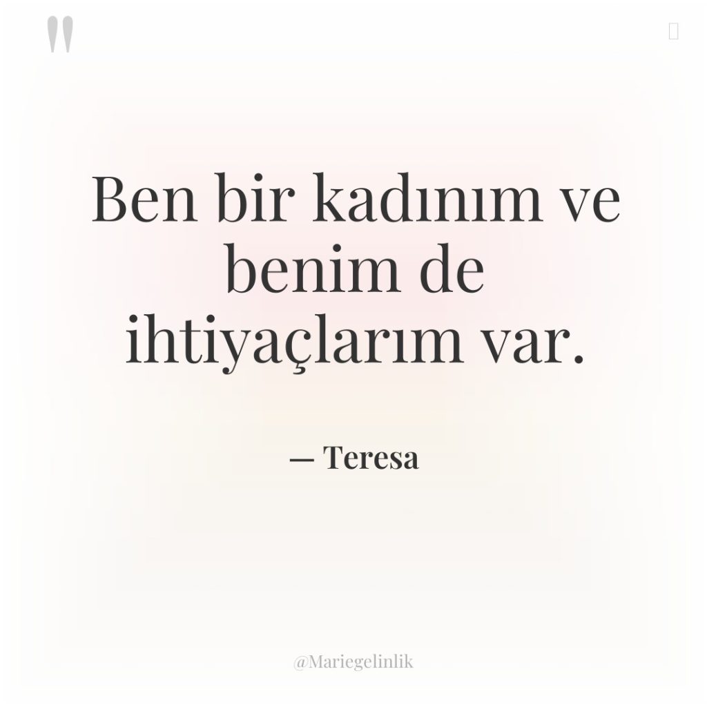 Ben bir kadınım ve benim de ihtiyaçlarım var.