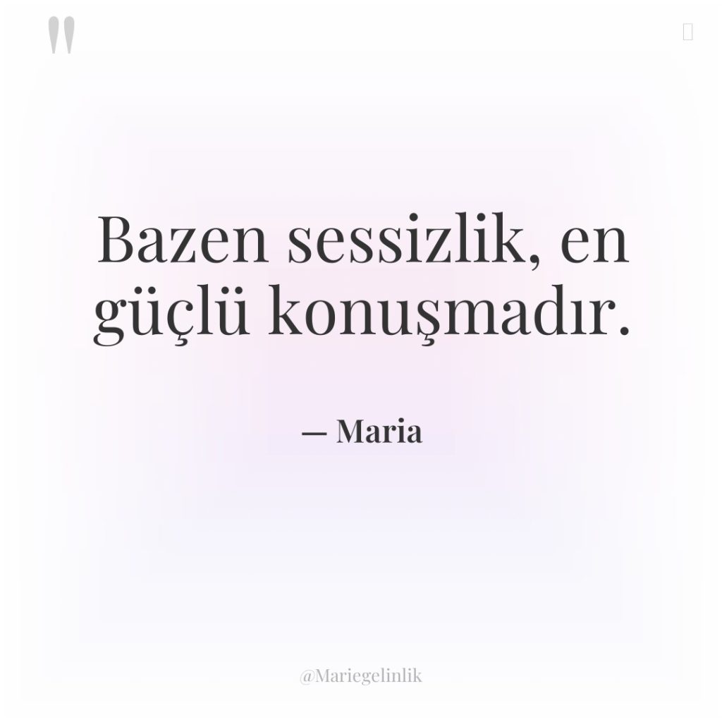 Bazen sessizlik, en güçlü konuşmadır.