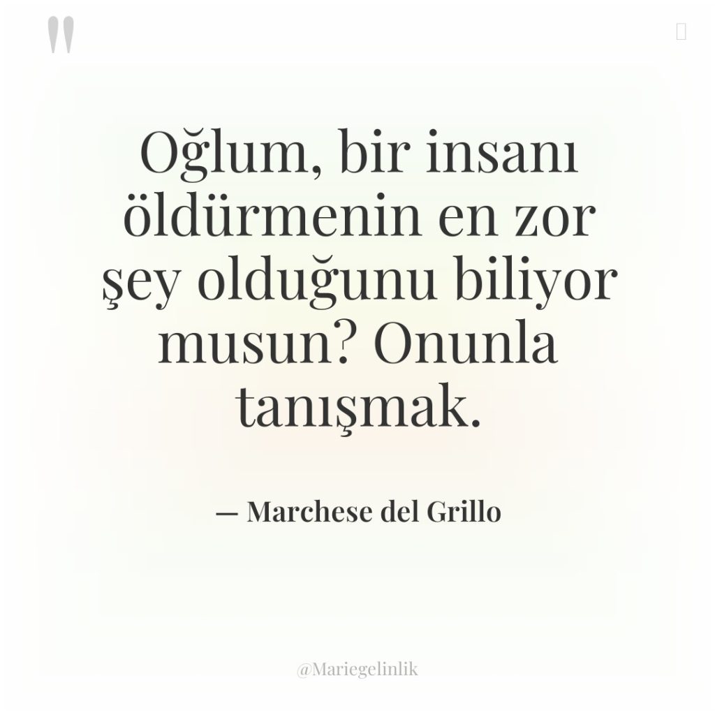 Oğlum, bir insanı öldürmenin en zor şey olduğunu biliyor musun?…