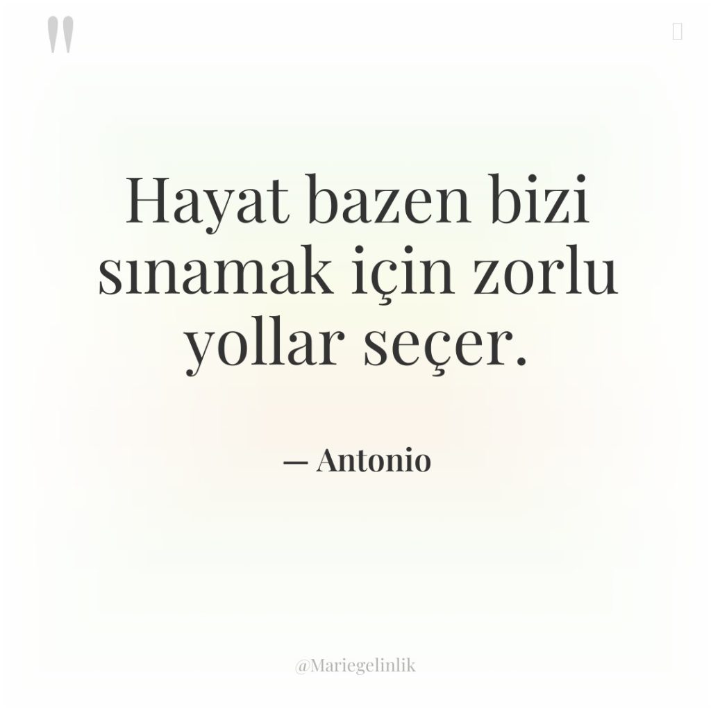 Hayat bazen bizi sınamak için zorlu yollar seçer.