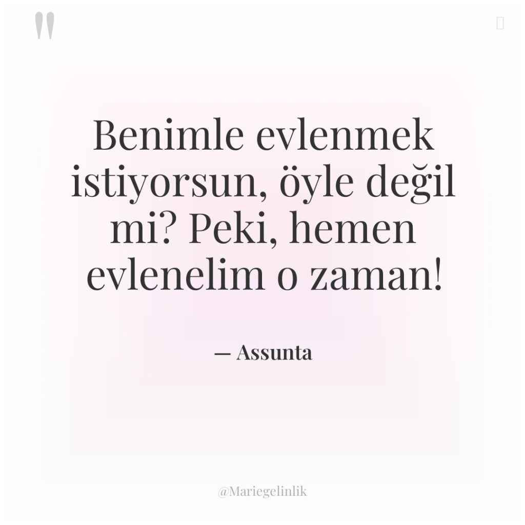Benimle evlenmek istiyorsun, öyle değil mi? Peki, hemen evlenelim o…