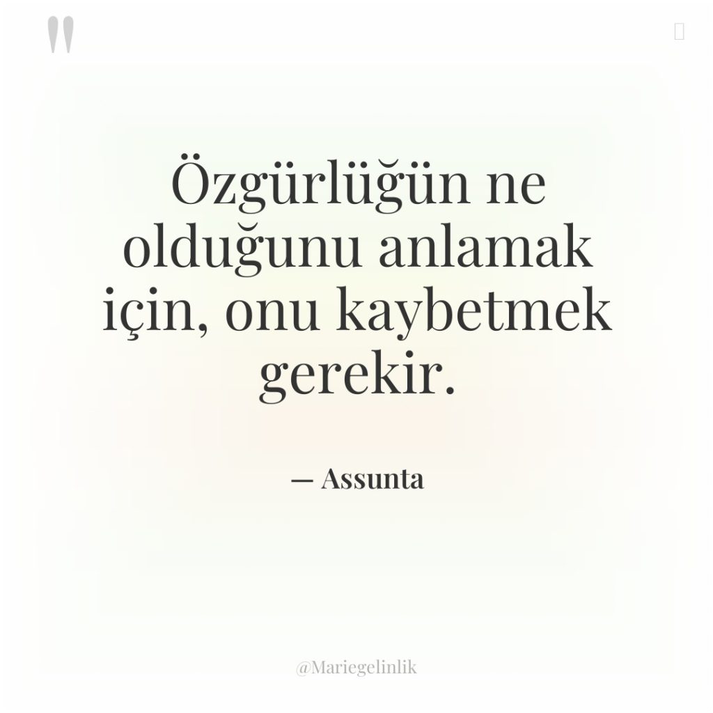 Özgürlüğün ne olduğunu anlamak için, onu kaybetmek gerekir.