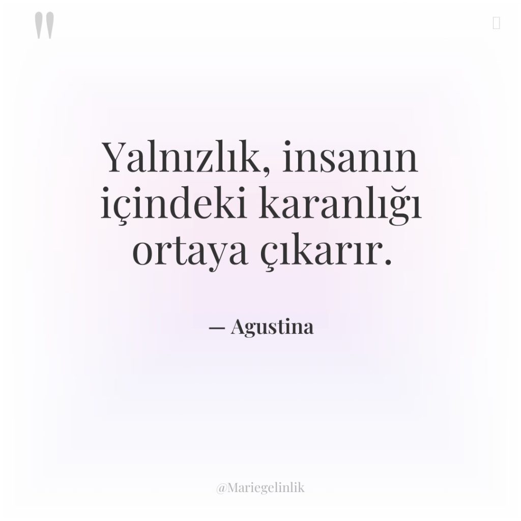 Yalnızlık, insanın içindeki karanlığı ortaya çıkarır.