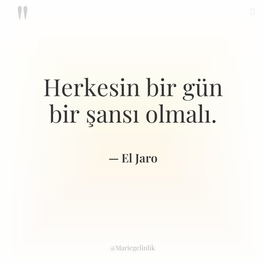 Herkesin bir gün bir şansı olmalı.