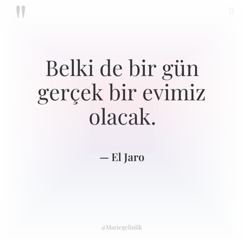 Belki de bir gün gerçek bir evimiz olacak.