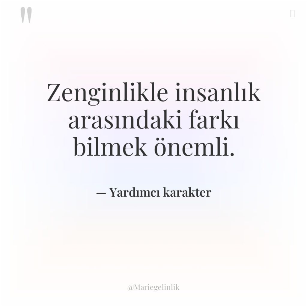 Zenginlikle insanlık arasındaki farkı bilmek önemli.