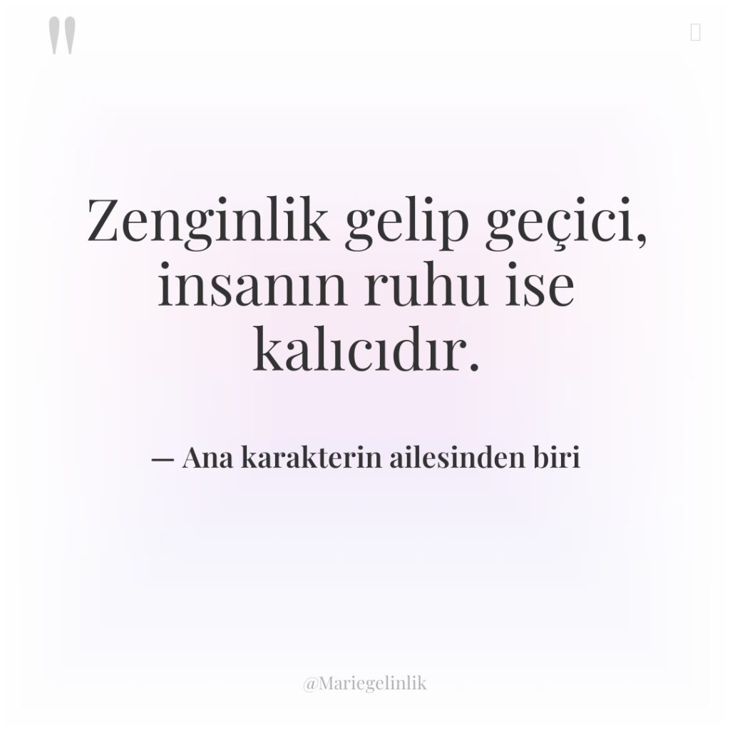 Zenginlik gelip geçici, insanın ruhu ise kalıcıdır.