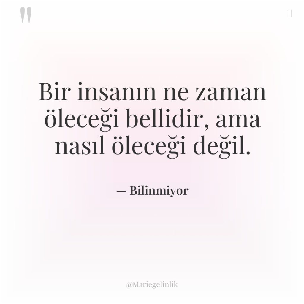 Bir insanın ne zaman öleceği bellidir, ama nasıl öleceği değil.